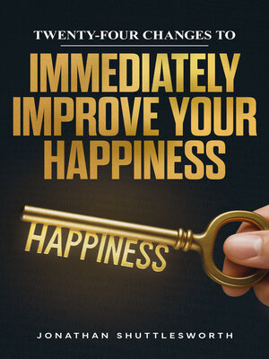 cover image of Twenty-Four Changes to Immediately Improve Your Happiness